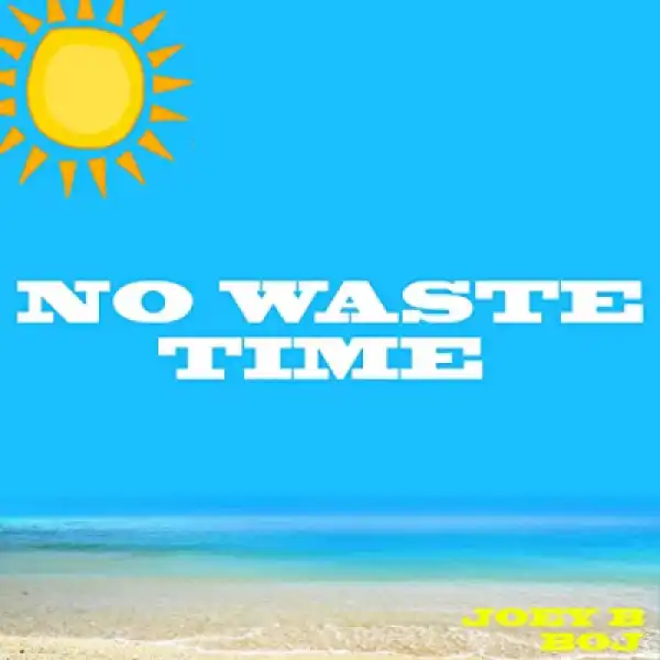 Joey B - No Waste Time Ft. Boj (prod. Nova)